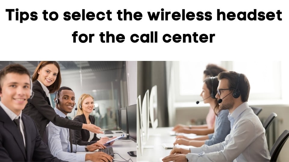 Tips to select the wireless headset for call center